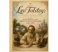 Leo Tolstoy: A Visual Biography - Volume II: Masterpieces and Spiritual Transformation (1863-1890) (Bronte Art Gallery)