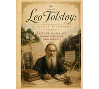 Leo Tolstoy: A Visual Biography - Volume III: The Final Years (1890-1910) (Bronte Art Gallery)