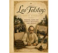 Leo Tolstoy: A Visual Biography - Volume IV: Death, Legacy, and Worldwide Influence (1910-Present) (Bronte Art Gallery)