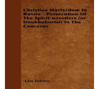 Leo Tolstoy Christian Martyrdom In Russia - Persecution Of The Leo Tolstoy Multicolor