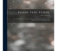 Leo Tolstoy Ivan the Fool: Or, the Old Devil & the Three Small Devils, Also Leo Tolstoy Multicolor