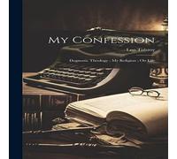 Leo Tolstoy My Confession ; Dogmatic Theology ; My Religion ; On Life Leo Tolstoy Multicolor