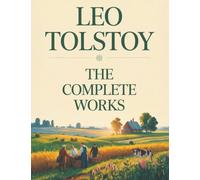 Leo Tolstoy: The Complete Works