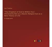 Leo Tolstoy "The Kingdom of God Is Within You"; Christianity Not as a Mystic Leo Tolstoy Multicolor
