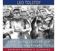 Leo Tolstoy The Kingdom of God is Within You (Esprios Classics): Translated by Leo Tolstoy Multicolor