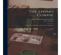 Leo Tolstoy The Living Corpse: A Drama in six Acts & Twelve Tableaux Book in White Leo Tolstoy White