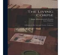 Leo Tolstoy The Living Corpse: A Drama in six Acts & Twelve Tableaux Book Leo Tolstoy Multicolor