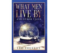 Leo Tolstoy What Men Live By and Other Tales (Paperback)
