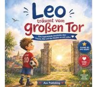 Leo träumt vom großen Tor: kunterbuntes großes Geschichtenbuch für Kinder über eine inspirierende Geschichte über Träume, Mut und das Glauben an sich selbst (Fußballbuch Kinder ab 4)