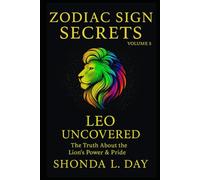 Leo Uncovered: The Truth About the Lion’s Power & Pride (Zodiac Sign Secrets: What They Never Tell You)