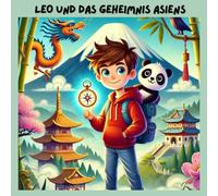 Leo und das Geheimnis Asiens: Mit dem magischen Kompass durch Tempel, Dschungel und Drachenland! Ideal für Kinder ab 7 Jahre