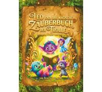 Leo und das magische Zauberbuch der Trolle: mit Luna, Trübli und Momo