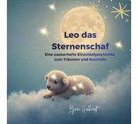 Leo und der Zauber der Sternennacht: Begleite das kleine Sternenschaf Leo auf seinem Weg ins Traumland!