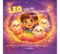 Leo und die flauschigen Helfer im Bauch - Eine Geschichte über Zöliakie, Mut und einen glücklichen Bauch: Buch für Kinder, Eltern, Betroffene I ... starke Gefühle - glutenfrei durch den Alltag)