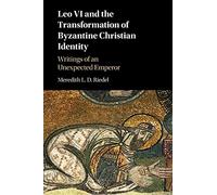 Leo VI and the Transformation of Byzantine Christian Identity: Writings of an Unexpected Emperor