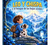 Leo y Chispa y el Bosque de la Luna Azul: Una aventura de amistad, valentía y magia