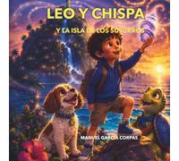 Leo y Chispa y la Isla de los Susurros: Un cuento infantil ilustrado sobre la amistad, la valentía y los secretos de la naturaleza (Las aventuras de Leo y Chispa)