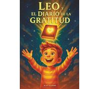 Leo y el Diario de la Gratitud: Un cuento infantil para potenciar inteligencia emocional, autoestima, felicidad, positividad y fuerza interior
