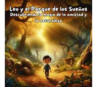Leo y el Parque de los Sueños: Descubriendo la magia de la amistad y la naturaleza