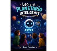 Leo y el planetario inteligente (La escuela inteligente: Aprende con Lumi)