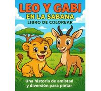 Leo y Gabi en la Sabana - Libro de colorear para niños: Historias divertidas de animales para colorear, fomentar la amistad y la creatividad en los más pequeños