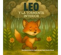 Leo y la Tormenta Interior: Un cuento sobre cómo calmar la rabia y entender lo que sentimos (Cuentos de Leo, el zorro curioso)
