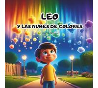 Leo y las Nubes de Colores: Cuento infantil ilustrado sobre emociones y empatía