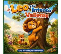 Leo y su intento Valiente: Un cuento para colorear sobre la frustración, la confianza y el valor de volver a intentarlo. /Ideal para niños de 4 a 8 años.