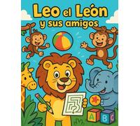 Leo y sus amigos: colorea, aprende y juega: Libro de actividades infantiles para niños de 3 a 7 años con juegos, laberintos y dibujos para colorear.