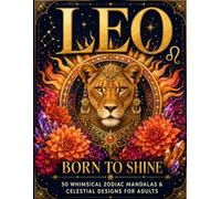 Leo Zodiac Coloring Book for Adults: 50 Whimsical Astrology Mandalas & Celestial Designs | A Relaxing Horoscope Gift for Leo Women, Men & Teens (July 23 - August 22)