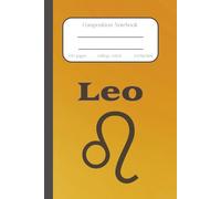 Leo Zodiac Composition Notebook: The Lion, Zodiac Sign, Horoscope Astrology/College Ruled/ Journal, Creative Notebook for College, School, Office and Work/6x9 inches, 120 pages