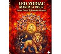Leo Zodiac Mandala Book: Intricate Patterns for Relaxation & Creativity - Astrology Coloring Book for Adults, Stress Relief and Mindfulness Gift (Zodiac Mandala Series)
