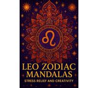 Leo Zodiac Mandalas: Astrology Coloring Book: Stress Relief and Creativity