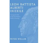 Leon Battista Alberti in Exile – Tracing the Path to the First Modern Book on Painting