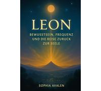 Leon - Bewusstsein, Frequenz und die Reise zurück zur Seele