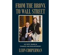 From The Bronx To Wall Street: My Fifty Years in Finance and Philanthropy