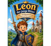 Leon der junge Ritter: Mal- und Abenteuerbuch für Kinder und Eltern zusammen