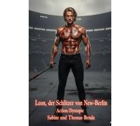 Leon, der Schlitzer von New-Berlin: Die gnadenlosen Gedanken eines Mannes, geschmiedet in Leid, Blut und Gewalt.