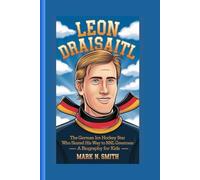 LEON DRAISAITL: The German Ice Hockey Star Who Skated His Way to NHL Greatness - A Biography For Kids