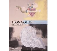Leon Golub: Echoes of the Real