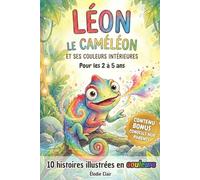 Léon le Caméléon et ses couleurs intérieures: 10 histoires douces et guides parents pour aider les enfants de 2 à 5 ans à apprivoiser leurs émotions (Colère, Peur, Tristesse, Jalousie...)