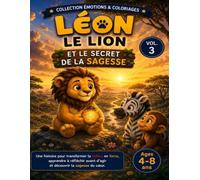 Léon le Lion et le Secret de la Sagesse: Apprivoiser ses émotions en douceur (Les émotions de Léon)