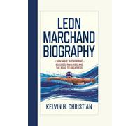 LEON MARCHAND BIOGRAPHY: A New Wave in Swimming - Records, Rivalries, and the Road to Greatness