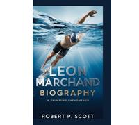 LEON MARCHAND BIOGRAPHY: A Swimming Phenomenon