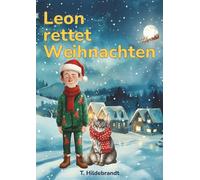 Leon rettet Weihnachten: Eine magische Weihnachtsgeschichte über Mut, Freundschaft und die Kraft, an sich selbst zu glauben.