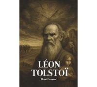 Léon Tolstoï : l’essentiel de sa vie - Une biographie: Découvrez comment Léon Tolstoï a forgé une œuvre où la littérature devient quête de justice et où la parole, enfin, refuse de mentir.