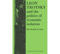 Leon Trotsky and the Politics of Economic Isolation: 13 (Cambridge Russian, Soviet and Post-Soviet Studies, Series Number 13)