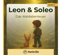 Leon und Soleo - Das Waldabenteuer: Eine Geschichte über Freundschaft, Mut und die Magie des Waldes