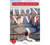 León XIV - versión en español: El Papa que vino del Perú. Biografía espiritual y pastoral de Robert Francis Prevost, misionero agustino, obispo de Chiclayo y Papa venido desde las periferias.