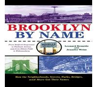 Leonard Benardo Brooklyn By Name: How the Neighborhoods, Streets, Parks, Bridges Leonard Benardo Multicolor